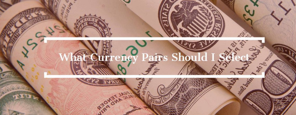 What Currency Pairs Should I Select