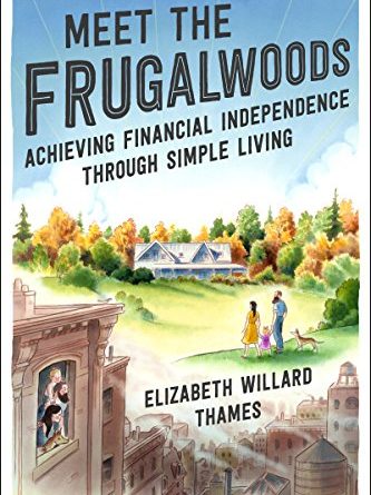Meet the Frugalwoods: Achieving Financial Independence Through Simple Living BY  ELIZABETH WILLARD THAMES