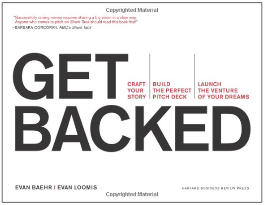 Get Backed: Craft your Story, Build the Perfect Pitch Deck, and Launch the Venture of your Dreams by Evan Baehr & Evan Loomis